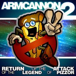 Armcannon : Return of The Attack of The Legend of Pizzor